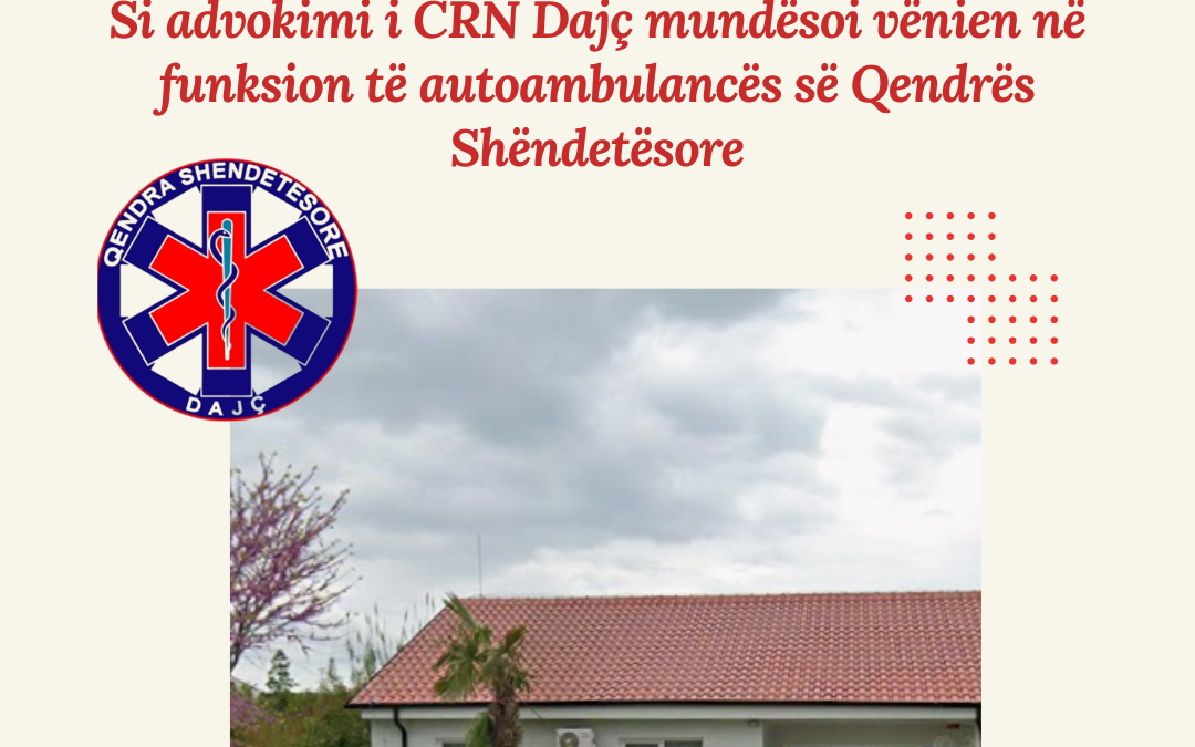 Një shërbim jetik më pranë komunitetit: Si advokimi i CRN Dajç mundësoi vënien në funksion të autoambulancës së Qendrës Shëndetësore
